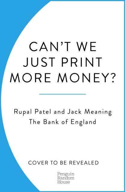 Cover for Rupal Patel · Can’t We Just Print More Money?: Economics in Ten Simple Questions (Pocketbok) (2023)