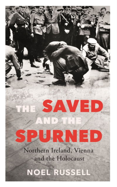 Cover for Noel Russell · The Saved and the Spurned: Northern Ireland, Vienna and the Holocaust (Paperback Book) (2024)