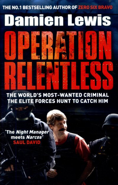 Cover for Damien Lewis · Operation Relentless: The Hunt for the Richest, Deadliest Criminal in History (Hardcover Book) (2017)