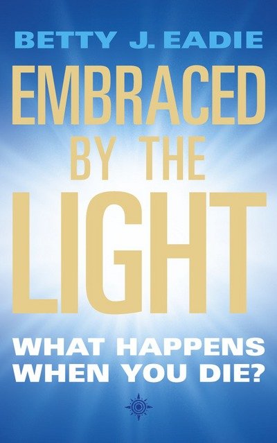 Cover for Betty J. Eadie · Embraced By The Light: What Happens When You Die? (Paperback Bog) [New edition] (1995)
