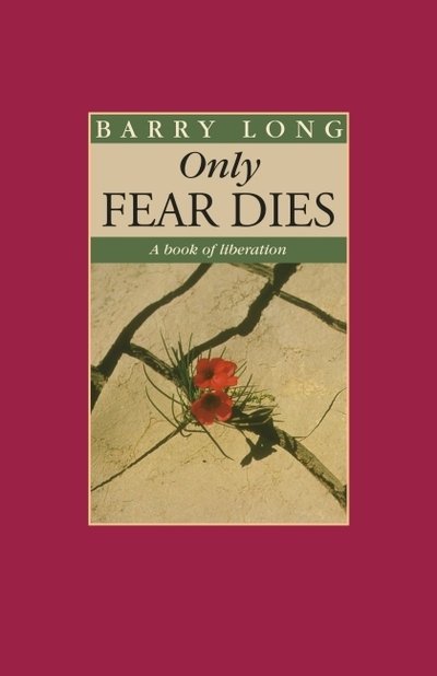 Cover for Barry Long · Only Fear Dies: A Book of Liberation (Paperback Book) [2 Revised edition] (2019)