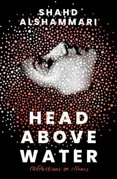 Head Above Water: Reflections on Illness - Shahd Alshammari - Books - Neem Tree Press Limited - 9781911107392 - May 30, 2022