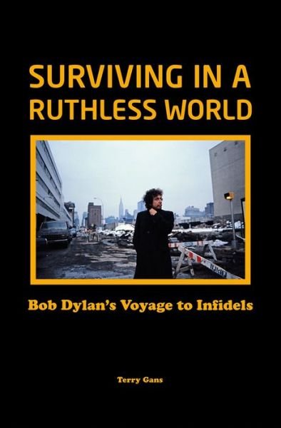 Cover for Bob Dylan · Bob Dylan: Surviving In A Ruthless World: Bob Dylans Journey To Infidels Hardback Book (Bok) (2020)