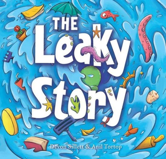 Cover for Devon Sillett · The Leaky Story: A fun-filled adventure into the power of the imagination and the magic of books! (Hardcover Book) (2017)