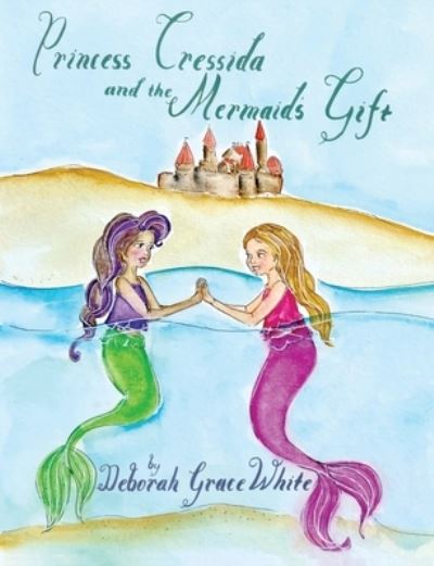 Cover for Deborah Grace White · Princess Cressida and the Mermaid's Gift (Pocketbok) (2020)