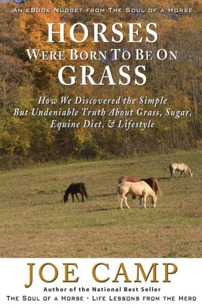 Cover for Joe Camp · Horses Were Born to Be on Grass: How We Discovered the Simple but Undeniable Truth About Grass, Sugar, Equine Diet, &amp; Lifestyle - an Ebook Nugget from the Soul of a Horse (Volume 1) (Paperback Book) (2012)