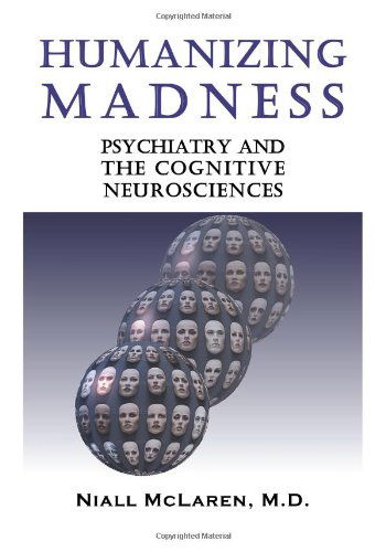 Cover for Niall Mclaren M.d. · Humanizing Madness: Psychiatry and the Cognitive Neurosciences (Paperback Book) (2007)