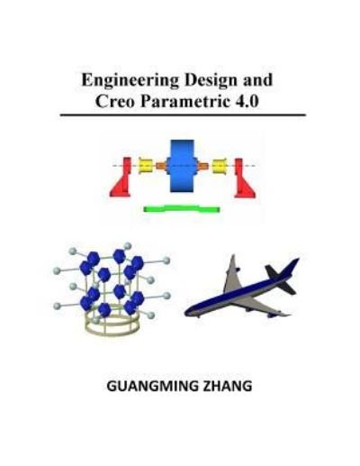 Cover for Guangming Zhang · Engineering Design and Creo Parametric 4.0 (Paperback Book) (2017)