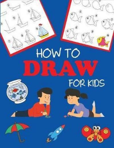 How to Draw for Kids: Learn to Draw Step by Step, Easy and Fun - Step-By-Step Drawing Books - Dp Kids - Boeken - Dylanna Publishing, Inc. - 9781947243392 - 6 december 2017
