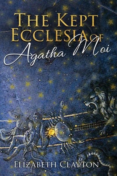 The Kept Ecclesia of Agatha Moi - Elizabeth Clayton - Böcker - Stratton Press - 9781947355392 - 15 februari 2018