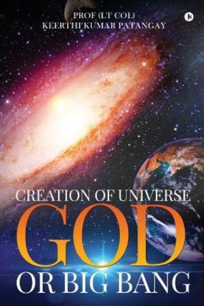 Cover for Prof (Lt Col) Keerthi Kumar Patangay · Creation of Universe God or Big Bang (Paperback Book) (2017)