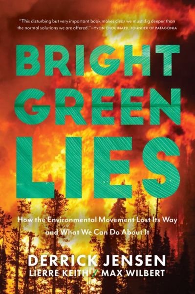 Cover for Derrick Jensen · Bright Green Lies: How the Environmental Movement Lost Its Way and What We Can Do About It - Politics of the Living (Paperback Book) (2021)