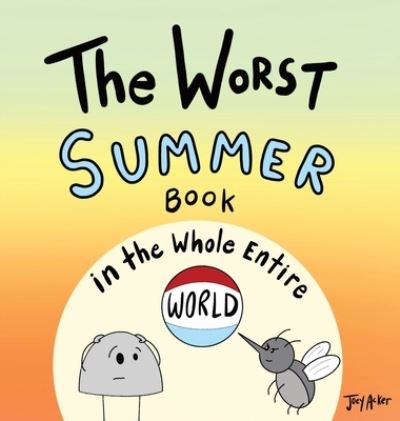 Cover for Joey Acker · The Worst Summer Book in the Whole Entire World (Buch) (2023)