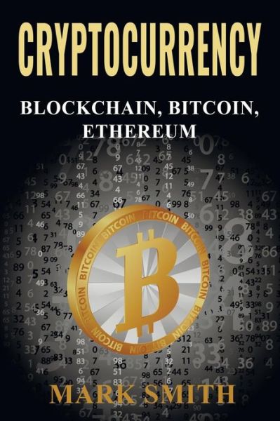 Cryptocurrency: 3 In 1 - Blockchain, Bitcoin, Ethereum - Mark Smith - Kirjat - Guy Saloniki - 9781951103392 - keskiviikko 3. heinäkuuta 2019