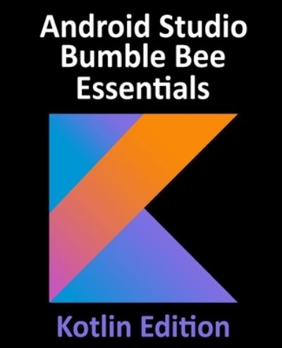 Cover for Neil Smyth · Android Studio Bumble Bee Essentials - Kotlin Edition (Paperback Book) (2022)