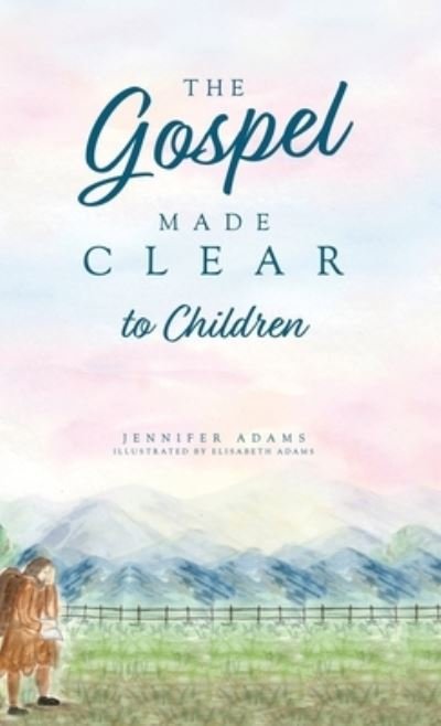 Gospel Made Clear to Children - Jennifer Adams - Andet - Free Grace Press - 9781952599392 - 21. april 2022