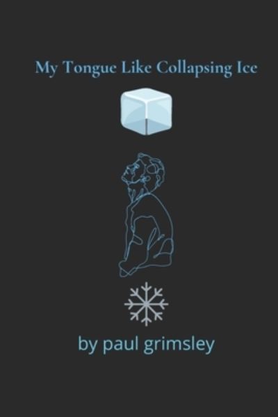 Cover for Paul Grimsley · My Tongue Like Collapsing Ice (Paperback Book) (2021)