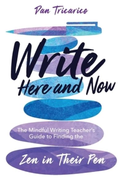 Write Here and Now - Dan Tricarico - Books - Burgess Consulting, Incorporated, Dave - 9781956306392 - October 25, 2022