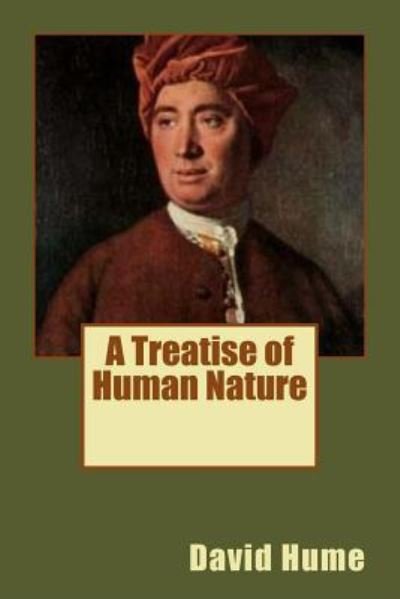 A Treatise of Human Nature - David Hume - Bøger - Createspace Independent Publishing Platf - 9781974410392 - 12. august 2017