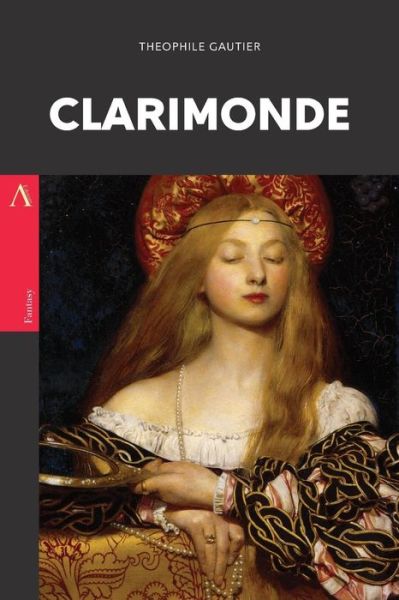 Clarimonde - Theophile Gautier - Livres - Createspace Independent Publishing Platf - 9781975864392 - 27 août 2017