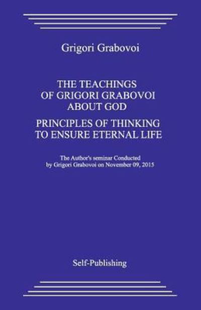 The Teaching about God. Principles of Thinking to Ensure Eternal Life. - Grigori Grabovoi - Books - Createspace Independent Publishing Platf - 9781979655392 - November 12, 2017