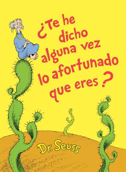 Cover for Dr. Seuss · Te he dicho alguna vez lo afortunado que eres? (Did I Ever Tell You How Lucky You Are? Spanish Edition) - Classic Seuss (Hardcover bog) [Did I Ever Tell You How Lucky You Are? Spanish edition] (2020)