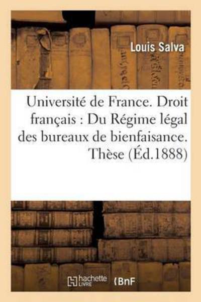 Cover for Louis Salva · Universite de France. Droit Francais: Du Regime Legal Des Bureaux de Bienfaisance. These (Paperback Book) (2016)