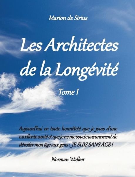 Les Architectes De La Longevite - Marion De Sirius - Boeken - Books on Demand - 9782322014392 - 12 februari 2015