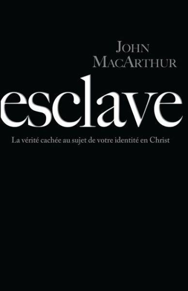 Esclave (Slave) - John MacArthur - Books - Unknown - 9782890821392 - July 1, 2011