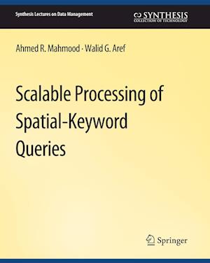 Cover for Ahmed R. Mahmood · Scalable Processing of Spatial-Keyword Queries - Synthesis Lectures on Data Management (Paperback Book) (2019)