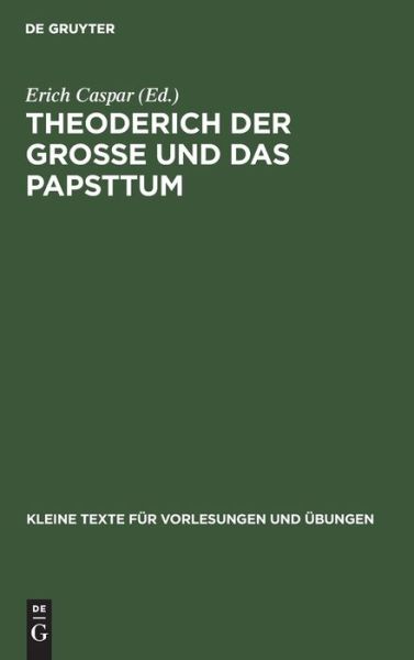 Cover for Erich Caspar · Theoderich der Grosse und das Papsttum Die Quellen zusammengestellt nach den Ausgaben der Monumenta Germaniae Historica (Book) (1931)