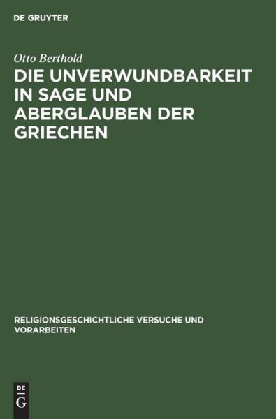 Cover for Otto Berthold · Die Unverwundbarkeit in Sage und Aberglauben der Griechen (Inbunden Bok) (1911)