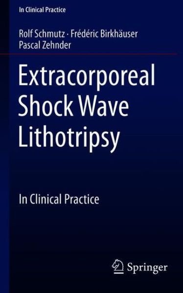 Cover for Rolf Schmutz · Extracorporeal Shock Wave Lithotripsy: In Clinical Practice - In Clinical Practice (Paperback Book) [1st ed. 2019 edition] (2018)