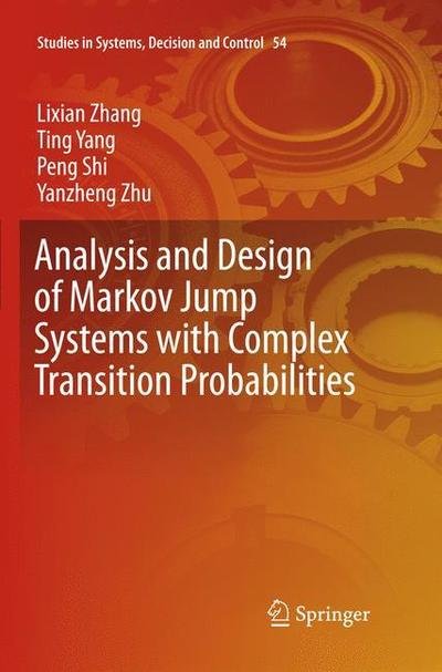 Cover for Lixian Zhang · Analysis and Design of Markov Jump Systems with Complex Transition Probabilities - Studies in Systems, Decision and Control (Pocketbok) [Softcover reprint of the original 1st ed. 2016 edition] (2018)