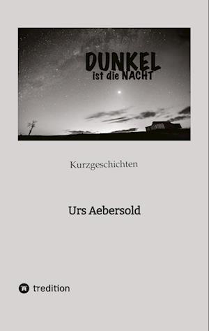 Cover for Urs Aebersold · DUNKEL ist die NACHT (Book) (2022)