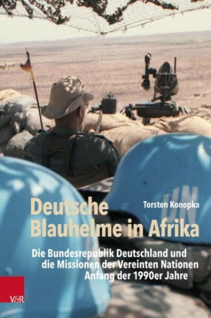 Cover for Torsten Konopka · Deutsche Blauhelme in Afrika: Die Bundesrepublik Deutschland und die Missionen der Vereinten Nationen Anfang der 1990er Jahre (Hardcover Book) (2023)