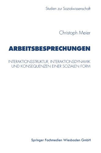 Cover for Christoph Meier · Arbeitsbesprechungen: Interaktionsstruktur, Interaktionsdynamik Und Konsequenzen Einer Sozialen Form - Studien Zur Sozialwissenschaft (Paperback Book) [1997 edition] (1997)