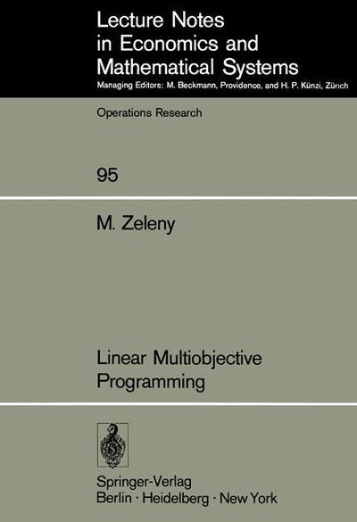 Linear Multiobjective Programming - Lecture Notes in Economics and Mathematical Systems - Michael Zeleny - Bøger - Springer-Verlag Berlin and Heidelberg Gm - 9783540066392 - 21. februar 1974