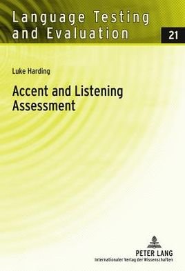 Cover for Luke Harding · Accent and Listening Assessment: A Validation Study of the Use of Speakers with L2 Accents on an Academic English Listening Test - Language Testing and Evaluation (Gebundenes Buch) [New edition] (2011)