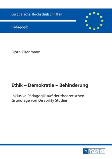 Cover for Bjoern Eisenmann · Ethik - Demokratie - Behinderung: Inklusive Paedagogik Auf Der Theoretischen Grundlage Von Disability Studies - Europaeische Hochschulschriften / European University Studie (Pocketbok) [German edition] (2014)