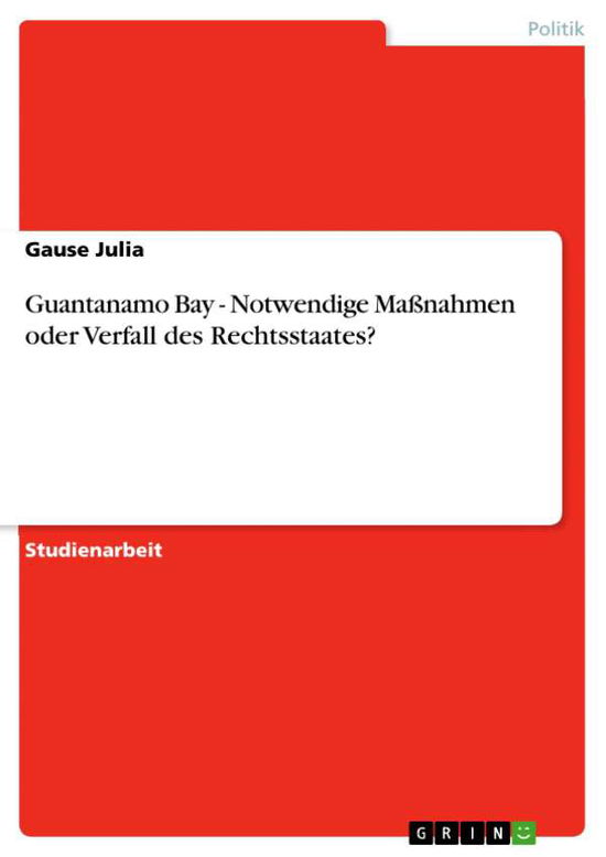 Guantanamo Bay - Notwendige Maßna - Julia - Książki - GRIN Verlag - 9783638949392 - 17 czerwca 2008