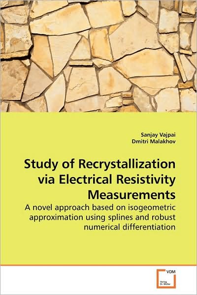 Cover for Sanjay Vajpai · Study of Recrystallization Via Electrical Resistivity Measurements: a Novel Approach Based on Isogeometric Approximation Using Splines and Robust Numerical  Differentiation (Paperback Book) (2009)