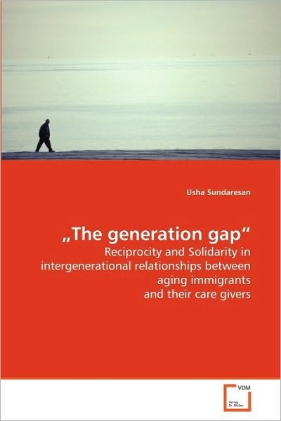 Cover for Usha Sundaresan · ?the Generation Gap?: Reciprocity and Solidarity in Intergenerational Relationships Between Aging Immigrants and Their Care Givers (Pocketbok) (2010)