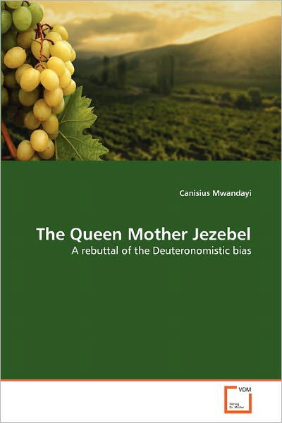 Cover for Canisius Mwandayi · The Queen Mother Jezebel: a Rebuttal of the Deuteronomistic Bias (Pocketbok) (2011)