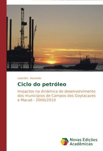 Cover for Leandro Azevedo · Ciclo Do Petróleo: Impactos Na Dinâmica Do Desenvolvimento Dos Municípios De Campos Dos Goytacazes E Macaé - 2000/2010 (Paperback Book) [Portuguese edition] (2014)