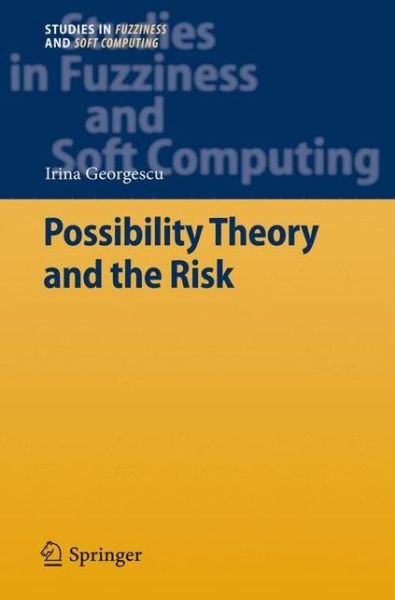 Cover for Irina Georgescu · Possibility Theory and the Risk - Studies in Fuzziness and Soft Computing (Hardcover Book) [2012 edition] (2012)