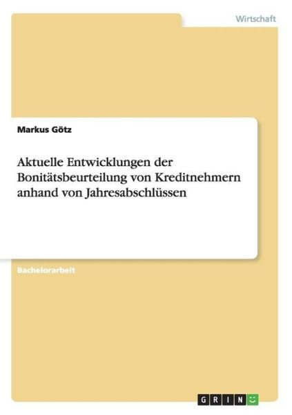 Aktuelle Entwicklungen der Bonität - Götz - Books -  - 9783656392392 - March 16, 2013