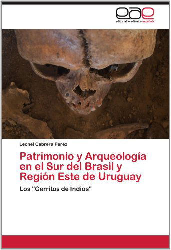 Cover for Leonel Cabrera Pérez · Patrimonio Y Arqueología en El Sur Del Brasil Y Región Este De Uruguay: Los &quot;Cerritos De Indios&quot; (Paperback Book) [Spanish edition] (2012)