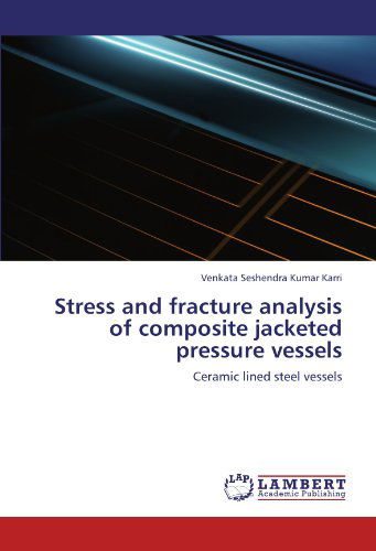 Cover for Venkata Seshendra Kumar Karri · Stress and Fracture Analysis of Composite Jacketed Pressure Vessels: Ceramic Lined Steel Vessels (Paperback Bog) (2012)