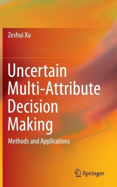 Cover for Zeshui Xu · Uncertain Multi-Attribute Decision Making: Methods and Applications (Innbunden bok) [2015 edition] (2015)